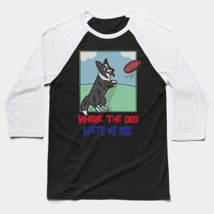 Where The Dog Meets His Disc Baseball T-Shirt